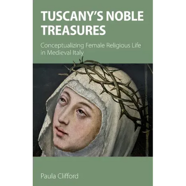 Tuscany's Noble Treasures: Conceptualizing Female Religious Life in Medieval Italy