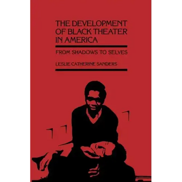 The Development of Black Theater in America: From Shadows to Selves