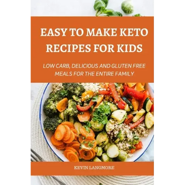 Easy to make Keto Recipes for Kids: Low Carb, Delicious and Gluten Free Meals for The Entire Family