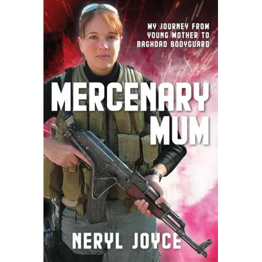 Mercenary Mum: My Journey from Young Mother to Baghdad Bodyguard