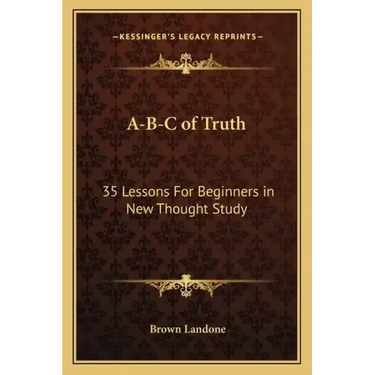 A-B-C of Truth: 35 Lessons for Beginners in New Thought Study