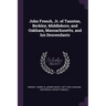 John French, Jr. of Taunton, Berkley, Middleboro, and Oakham, Massachusetts, and his Descendants