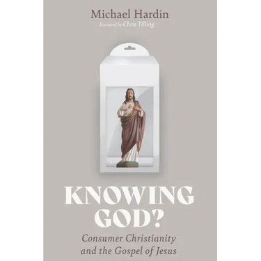 Knowing God?: Consumer Christianity and the Gospel of Jesus