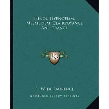 Hindu Hypnotism, Mesmerism, Clairvoyance and Trance