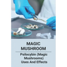 Magic Mushroom: Psilocybin (Magic Mushrooms) Uses And Effects: Central Nervous System Consists Of