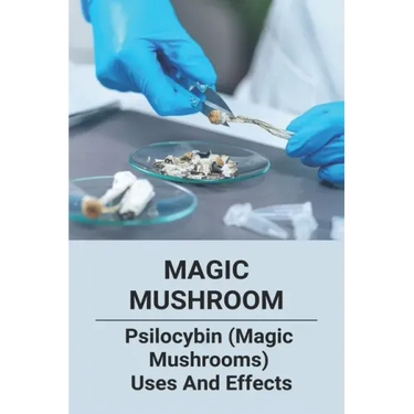 Magic Mushroom: Psilocybin (Magic Mushrooms) Uses And Effects: Central Nervous System Consists Of