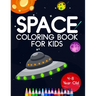 Space Coloring Book For Kids 4-8 Year Old: Astronauts, Planets, Rocket Ships, And Outer Space Animals For Preschool And Elementary Children