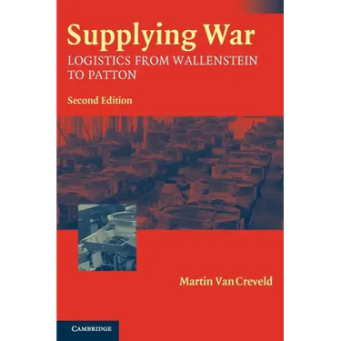 Supplying War: Logistics from Wallenstein to Patton