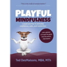 Playful Mindfulness: a joyful journey to everyday confidence, calm, and connection