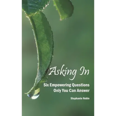Asking In: Six empowering questions only you can answer