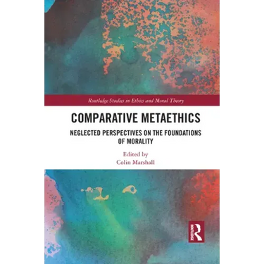 Comparative Metaethics: Neglected Perspectives on the Foundations of Morality