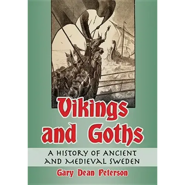 Vikings and Goths: A History of Ancient and Medieval Sweden