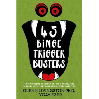 45 Binge Trigger Busters: How to Resist the Most Common Overeating Triggers Until They Lose Their Power Over You