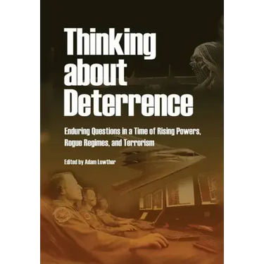 Thinking about Deterrence: Enduring Questions in a Time of Rising Powers, Rogue Regimes, and Terrorism