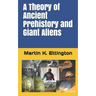 A Theory of Ancient Prehistory and Giant Aliens