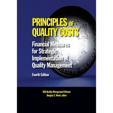 Principles of Quality Costs, Fourth Edition: Financial Measures for Strategic Implementation of Quality Management