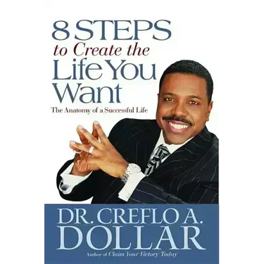 8 Steps to Create the Life You Want: The Anatomy of a Successful Life