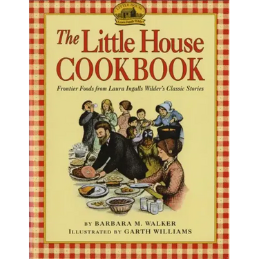 The Little House Cookbook: Frontier Foods from Laura Ingalls Wilder's Classic Stories