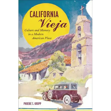 California Vieja: Culture and Memory in a Modern American Place