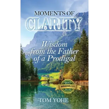 Moments of Clarity: Wisdom from the Father of a Prodigal