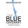Blue Covenant: The Global Water Crisis and the Coming Battle for the Right to Water