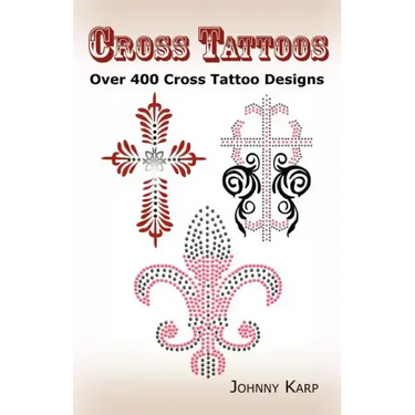 Cross Tattoos: Over 400 Cross Tattoo Designs, Pictures and Ideas of Celtic, Tribal, Christian, Irish and Gothic Crosses.
