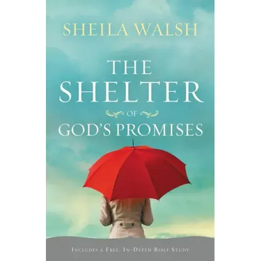 The Shelter of God's Promises: Finding Comfort, Confidence, and Hope During Uncertain Times in God's Unfailing Promises