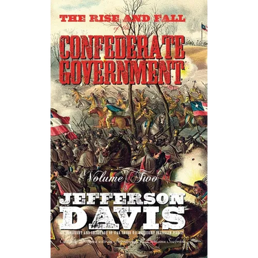 The Rise and Fall of the Confederate Government: Volume Two