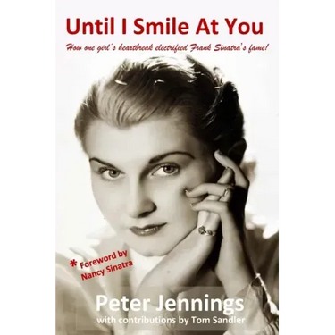 Until I Smile At You: How one girl's heartbreak electrified Frank Sinatra's fame!