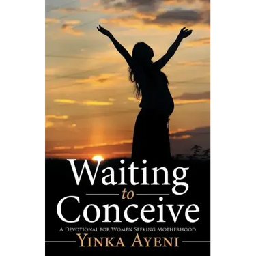 Waiting to Conceive: A Devotional for Women Seeking Motherhood