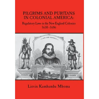 Pilgrims and Puritans in Colonial America: Regulatory Laws in the New England Colonies, 1630-1686