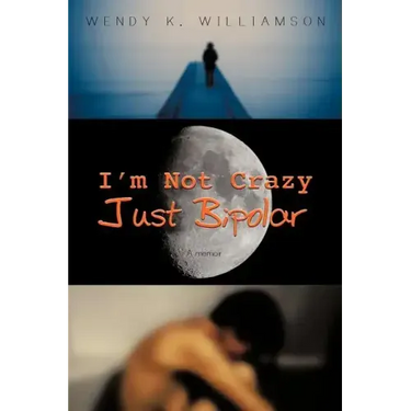 I'm Not Crazy Just Bipolar: A Memoir
