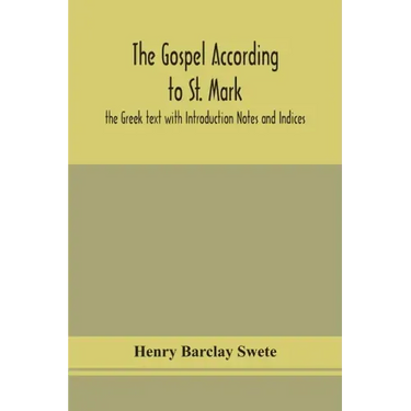 The Gospel according to St. Mark: the Greek text with Introduction Notes and Indices