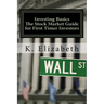 Investing Basics: The Stock Market Guide for First Timer Investors (How to Invest in the Stock Market How to Start Investing)