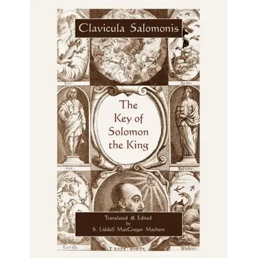 The Key of Solomon the King (Clavicula Salomonis)