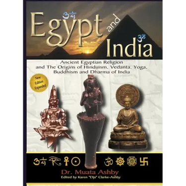 Egypt and India: Ancient Egyptian Religion and The Origins of Hinduism, Vedanta, Yoga, Buddhism and Dharma of India
