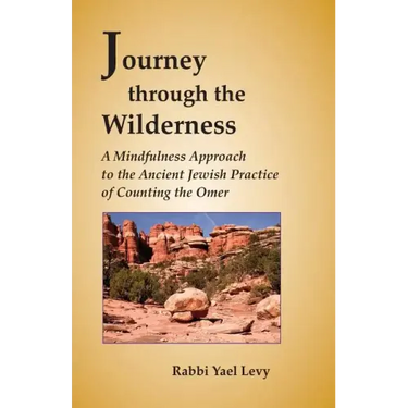 Journey Through the Wilderness: A Mindfulness Approach to the Ancient Jewish Practice of Counting the Omer