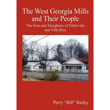 The West Georgia Mills and Their People: The Sons and Daughters of Fullerville and Villa Rica