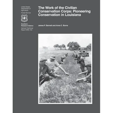 The Work of the Civilian Conservation Corps: Pioneering Conservation in Louisiana