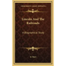 Lincoln and the Railroads: A Biographical Study