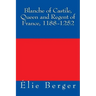 Blanche of Castile, Queen and Regent of France, 1188-1252