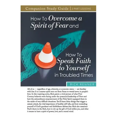 How to Overcome a Spirit of Fear and How to Speak Faith to Yourself in Troubled Times Study Guide