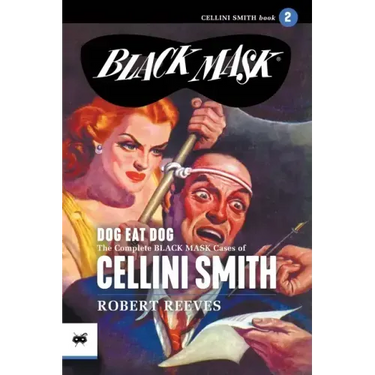 Dog Eat Dog: The Complete Black Mask Cases of Cellini Smith, Volume 2
