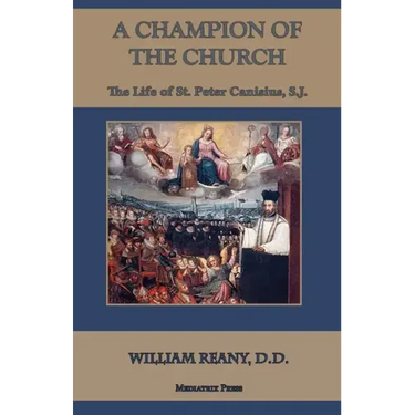 A Champion of the Church: The Life of St. Peter Canisius, S.J.