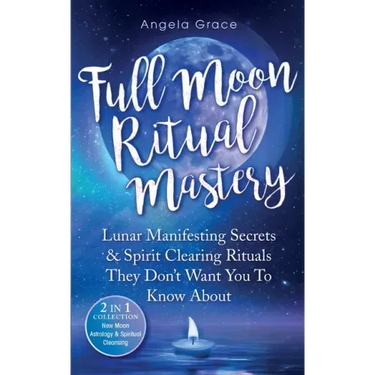Full Moon Ritual Mastery: Lunar Manifesting Secrets & Spirit Clearing Rituals They Don't Want You To Know About (New Moon Astrology & Spiritual