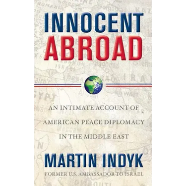 Innocent Abroad: An Intimate Account of American Peace Diplomacy in the Middle East