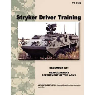 Stryker Driver Training: The official U.S. Army Training Manual TC 7-21 (December 2006)
