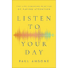 Listen to Your Day: The Life-Changing Practice of Paying Attention