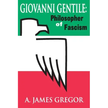 Giovanni Gentile: Philosopher of Fascism