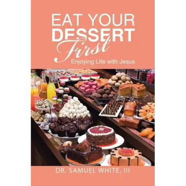 Eat Your Dessert First: Enjoying Life with Jesus